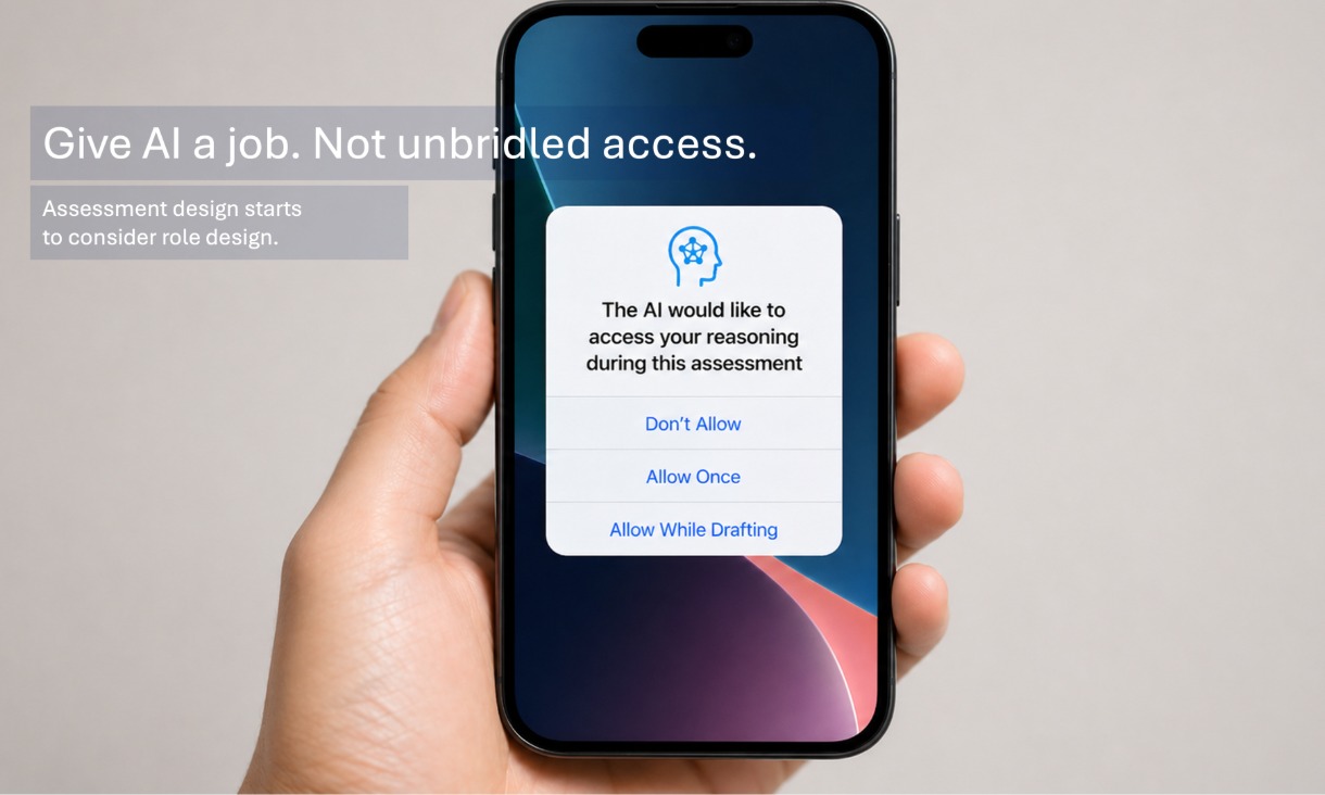 Hand holding a smartphone displaying a permission request from AI asking to access reasoning during assessment, with text above reading “Give AI a job. Not unbridled access. Assessment design starts to consider role design.”