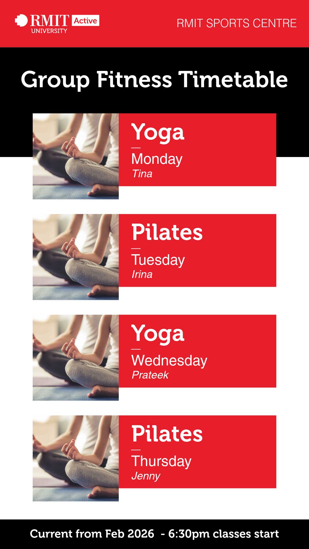 All classes start at 6.30pm.  Monday: yoga with Tina, Tuesday: Pilates with Irina, Wednesday: yoga with Prateek, Thursday: Pilates with Jenny.