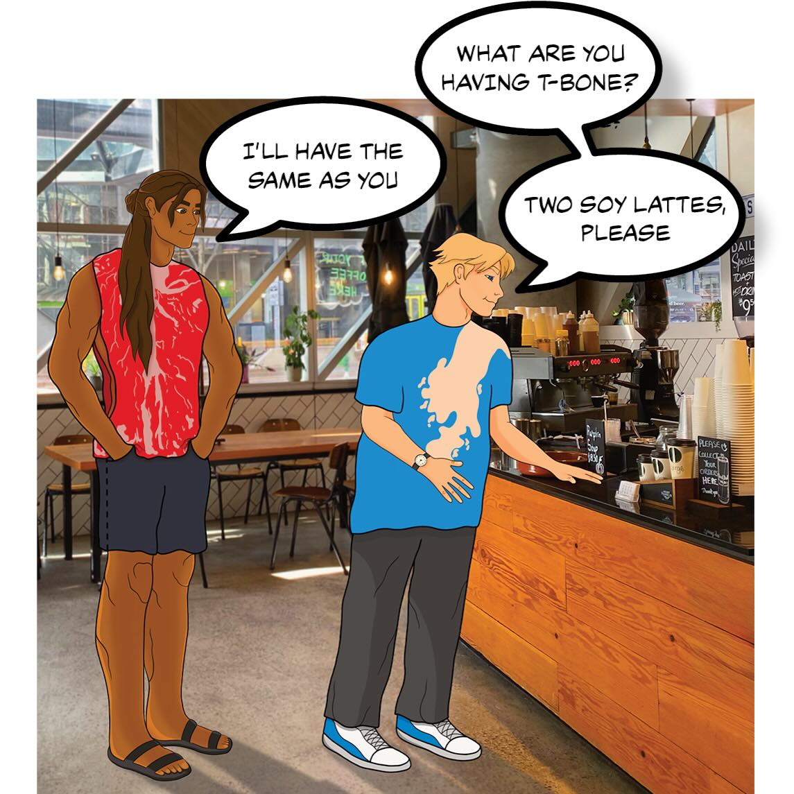 Image shows Soy Boy and T-Bone in a coffee shop. Soy Boy says "what are you having T-Bone?' T-Bone says "I'll have the same as you". Soy Boy says to the barista "two soy lattes please'.