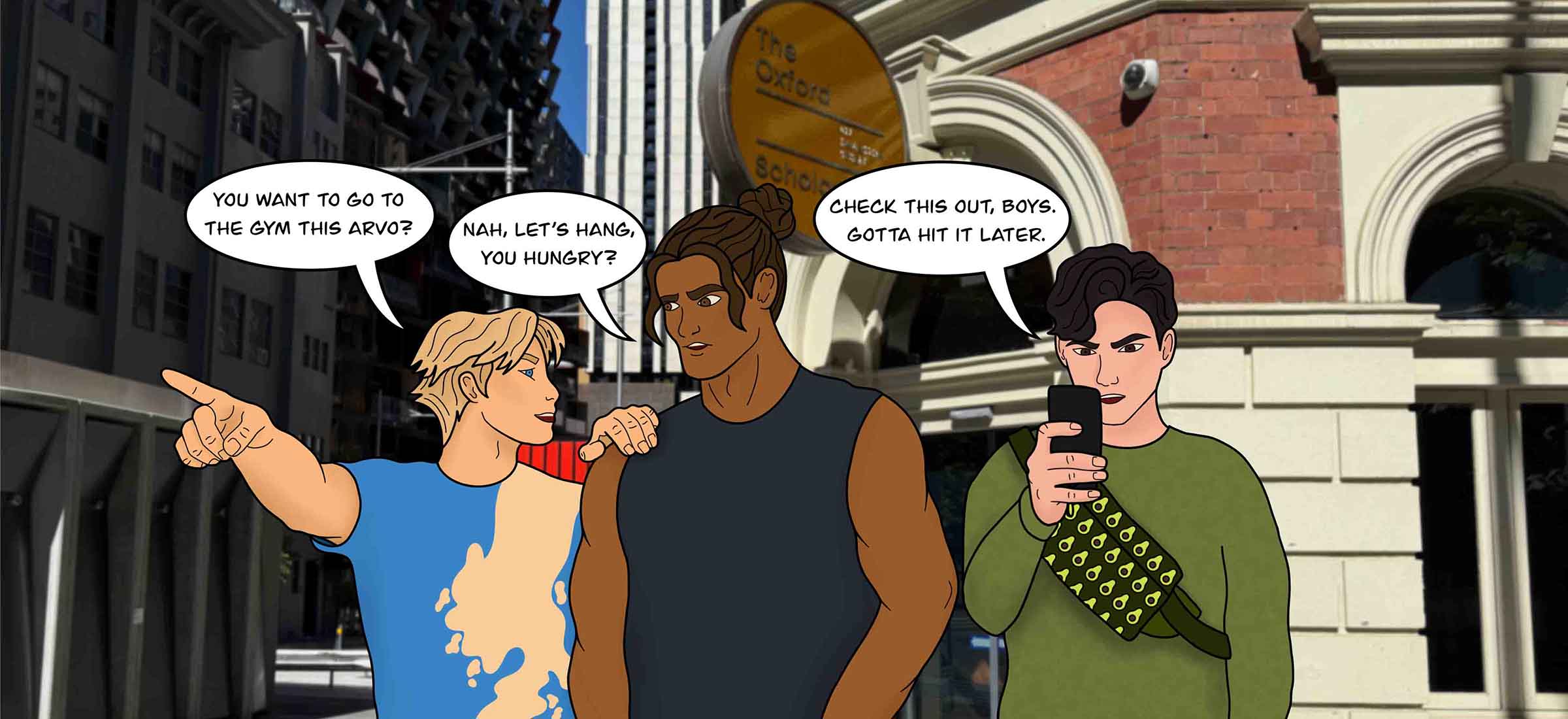 Image shows Soy Boy, T-Bone and Avo walking outside. Soy Boy says, "You want to go to the gym this arvo?" T-Bone replies, "Nah, let's hang, you hungry?" Avo says, "Check this out, boys. Gotta hit it later."