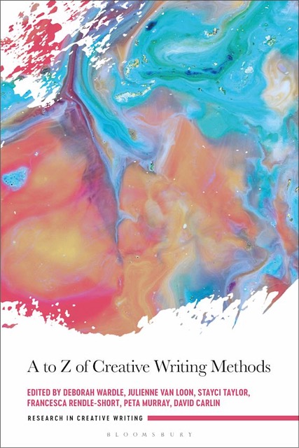 A-Z of Creative Writing Methods (2022, Bloomsbury)