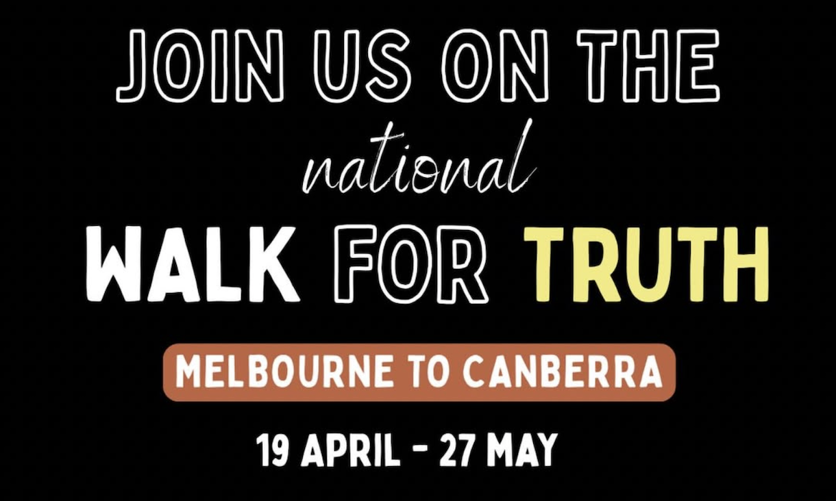 Join us on the national Walk for Truth | Melbourne to Canberra | 19 April - 27 May