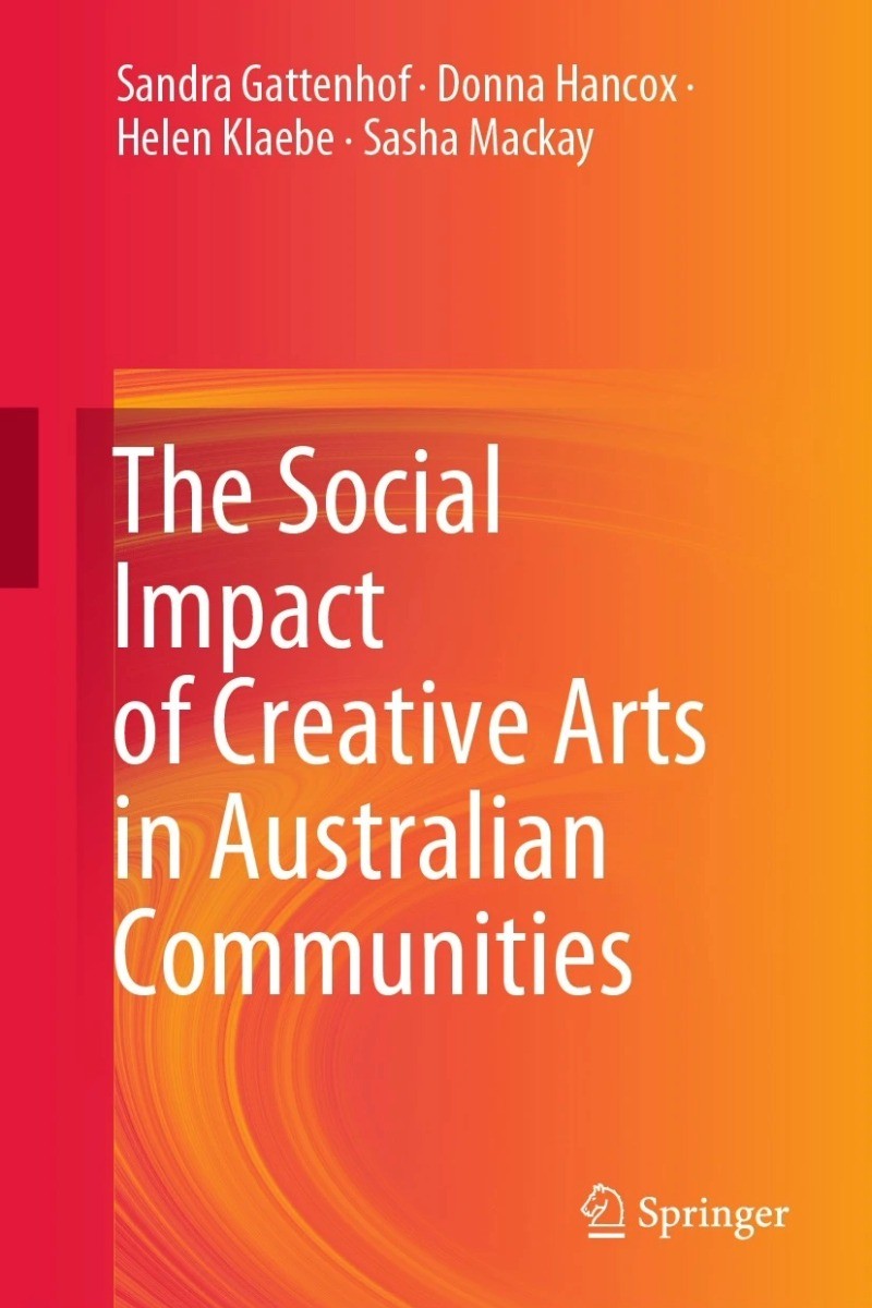 The Social Impact of Creative Arts in Australian Communities (2021, Springer)