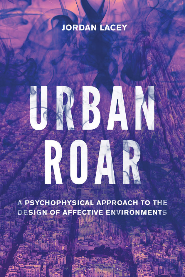 Urban Roar: A psychosocial approach to the design of affective environments (2022, Bloomsbury) 