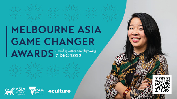 Digital poster with large text that reads: "Melbourne Asia Gamechanger Awards, Hosted by ABC's Beverly Wang. 7 Dec 2022" To the right is an image of Beverly Wang - she has straight dark hair to just below her shoulders and is wearing a patterned shirt. She is smiling towards the camera with her arms crossed. Along the bottom are logos for Asia Society Australia, Victoria State Government and RMIT Culture accordingly, followed by a QR code.