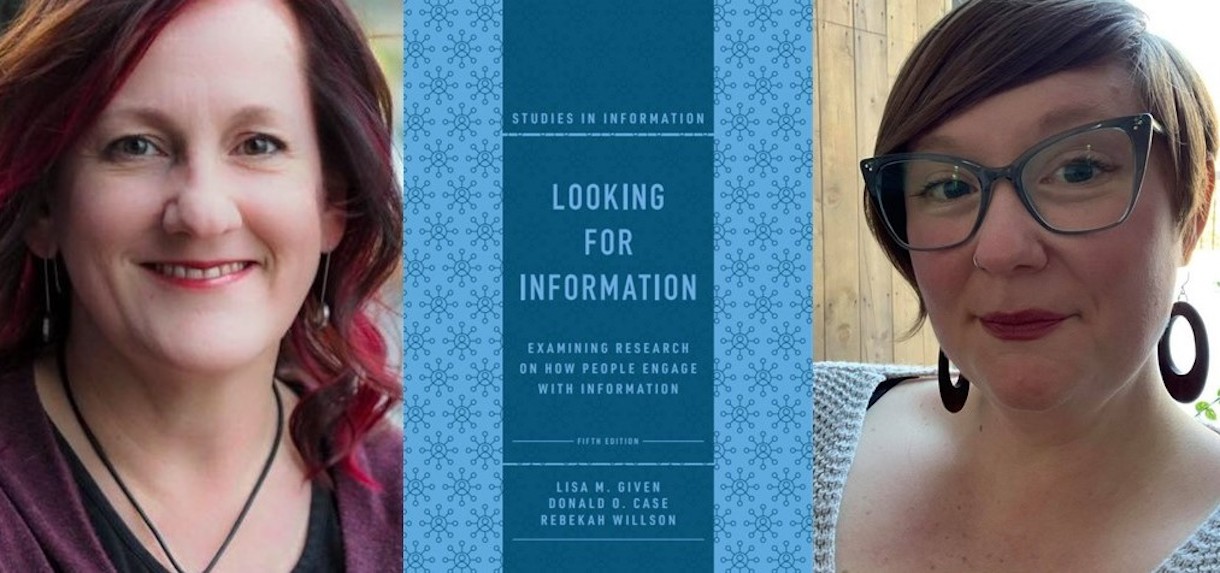 photos of lisa given and rebekah wilson with book cover text reading 'studies in information.  looking for information - examining research on how people engage with information - fifth edition, lisa m given, donald o case, rebekah willson'