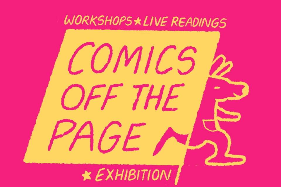 Workshops, livew readings. Comics off the page exhibition. 
