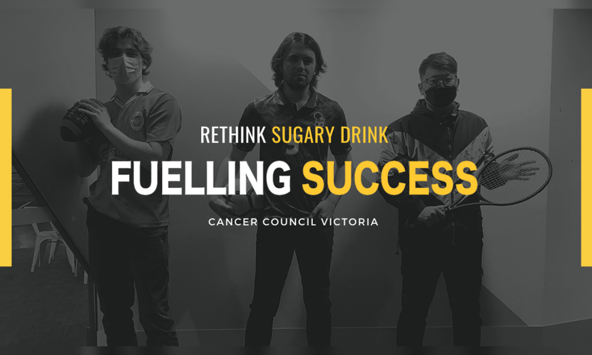 Three men dressed as athletes stand in front of a wall, with the words ‘Rethink Sugary Drink, Fuelling Success, Cancer Council Victoria’ overlayed in front of them