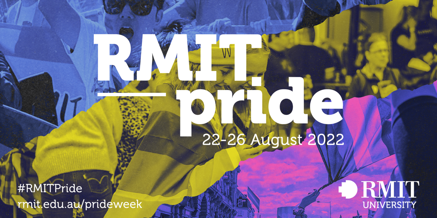 RMIT Pride Week banner. Shows the dates 22-26 of August 2022, the RMIT logo and the url rmit.ed.au/pride